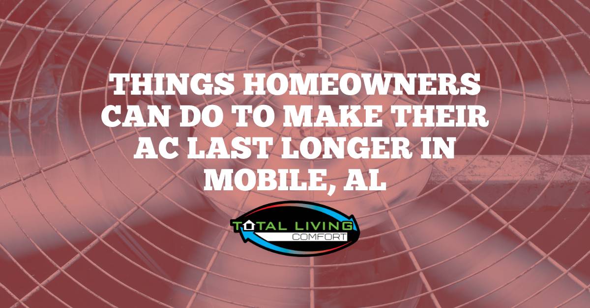 Things Homeowners Can Do To Make Their AC Last Longer in Mobile, AL
